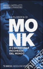 La filosofia di Monk o l'incredibile ricchezza del mondo libro