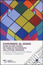 Avvicinarsi al sogno. Guida all'uso clinico dei sogni in psicoterapia. Una lettura integrata libro