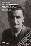 Prigioniero dei nazisti. Libero sempre. Lettere da San Vittore e da Fossoli marzo-luglio 1944 libro