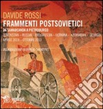 Frammenti postsovietici. Da Samarcanda a Pietroburgo. Uzbekistan-Russia-Bielorussia-Ucraina-Azerbaijan-Georgia. Aprile 2013-ottobre 2013 libro