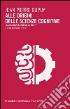 Alle origini delle scienze cognitive. La meccanizzazione della mente libro