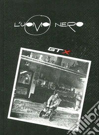 L'uomo nero. Materiali per una storia delle arti della modernità. Vol. 10: Gtx libro