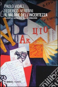 Il valore dell'incertezza. Filosofia e sociologia dell'informazione