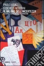 Il valore dell'incertezza. Filosofia e sociologia dell'informazione libro