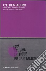 C'è ben altro. Criticare il capitalismo oggi libro