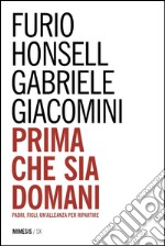 Prima che sia domani. Padri, figli, un'alleanza per ripartire libro