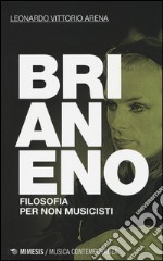 Brian Eno. Filosofia per non musicisti