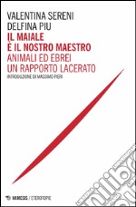 Il maiale è il nostro maestro. Animali ed ebrei un rapporto lacerato libro