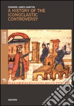 A History of the iconoclastic controversy libro