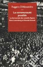 La communauté possible. La democratie des conseils d'apres  Rosa Luxemburg et Hannah Arendt libro