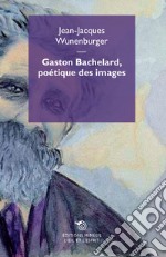 Gaston Bachelard, poetique des images libro