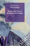 Gaston Bachelard, poetique des images libro