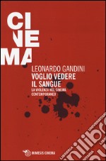 Voglio vedere il sangue. La violenza nel cinema contemporaneo libro