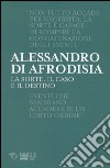 La sorte, il caso e il destino libro di Alessandro di Afrodisia