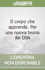 Il corpo che apprende. Per una nuova teoria dei DSA