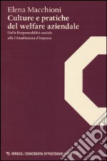 Culture e pratiche del welfare aziendale. Dalla responsabilità sociale alla cittadinanza d'impresa libro