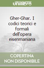 Gher-Ghar. I codici teorici e formali dell'opera eisenmaniana