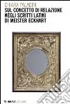 Sul concetto di relazione negli scritti latini di Meister Eckhart libro
