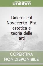 Diderot e il Novecento. Fra estetica e teoria delle arti libro