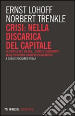 Crisi: nella discarica del capitale. La critica del valore, l'euro e l'assurdità delle politiche europee di austerità libro