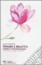 Trauma e malattia. L'EMDR in psiconcologia libro