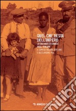 Quel che resta dell'impero. La cultura coloniale degli italiani libro