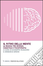 Il ritmo della mente. La musica tra scienza cognitiva e psicoterapia libro