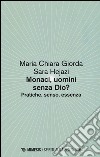 Monaci, uomini senza Dio? Pratiche, senso, essenza libro di Giorda Mariachiara Hejazi Sara