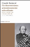 Un determinismo armoniosamente subordinato. Epistemologia, fisiologia e definizione della vita libro