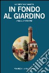 In fondo al giardino. Ritagli di memorie libro di Scaramuzza Gabriele