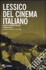 Lessico del cinema italiano. Forme di rappresentazione e forme di vita. Vol. 1 libro