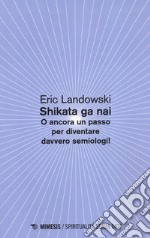 Shikata ga nai. O ancora un passo per diventare davvero semiologi! libro