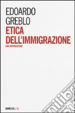 Etica dell'immigrazione. Una introduzione libro