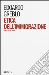 Etica dell'immigrazione. Una introduzione libro di Greblo Edoardo