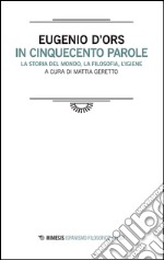 In cinquecento parole. La storia del mondo, la filosofia, l'igiene. Testo spagnolo a fronte libro