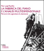 La fabbrica del piano e l'analisi multidimensionale. Percorsi che agevolano la decisione libro