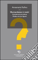 Humanisme à venir. Connais-toi toi-même libro