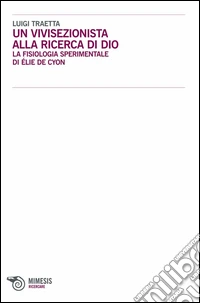 Un vivisezionista alla ricerca di Dio. La fisiologia sperimentale di Élie de Cyon