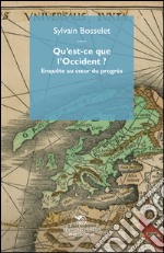 Qu'est-ce que l'Occident? Enquête au coeur du progrès libro