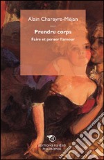 Prendre corps. faire et penser l'amour libro