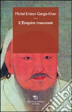 Gengis Khan. L'empire mouvant libro