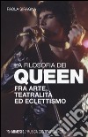 Filosofia dei Queen. Fra arte, teatralità ed eclettismo libro