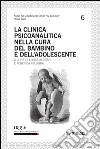 La clinica psicoanalitica nella cura del bambino e dell'adolescente libro