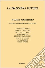 La filosofia futura (2014). Vol. 3: Prassi e nichilismo libro