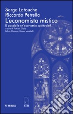 L'economista mistico. È possibile un'economia spirituale? libro