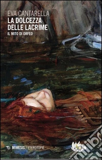 La dolcezza delle lacrime. Il mito di Orfeo