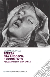 Teresa fra angoscia e godimento. Psicoanalisi di una santa