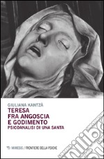 Teresa fra angoscia e godimento. Psicoanalisi di una santa libro