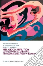 Nel gioco analitico. Lo sviluppo della creatività in psiconalisi da Freud a Queneau