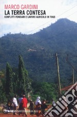 La terra contesa. Conflitti fondiari e lavoro agricolo in Togo libro